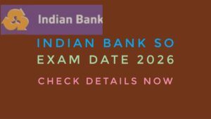 Indian Bank SO Exam Date 2026