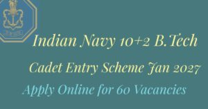 Indian Navy 10+2 B.Tech Cadet Entry Scheme Jan 2027