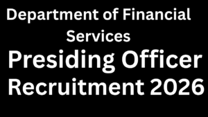 Department of Financial Services Presiding Officer Recruitment 2026
